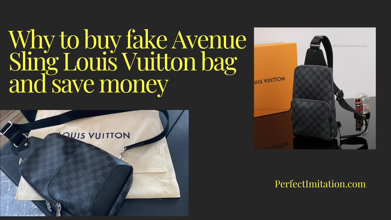 Why buy a fake avenue sling bag Louis Vuitton bag and save money